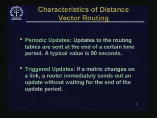 The characteristics of distance vector routing: one thing is it uses periodic updates. Updates of the routing tables are sent at the end of certain time period, a typically value is 90 seconds.