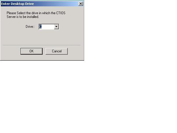 Install CTI OS Server Step 6 If you are installing CTI OS Server for the first time, an Enter Desktop Drive window appears.