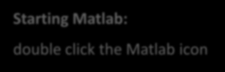 Start MATLAB Starting Matlab: double click the Matlab icon Command window and Matlab prompt >> (prompt is a symbol