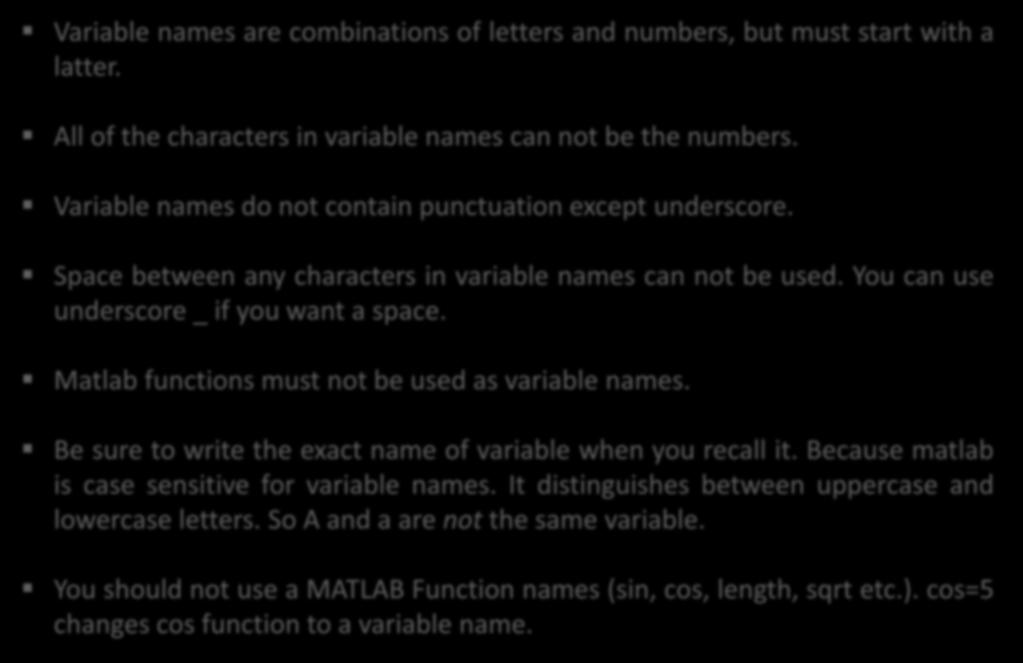 Rules for variable names Variable names are combinations of letters and numbers, but must start with a latter. All of the characters in variable names can not be the numbers.