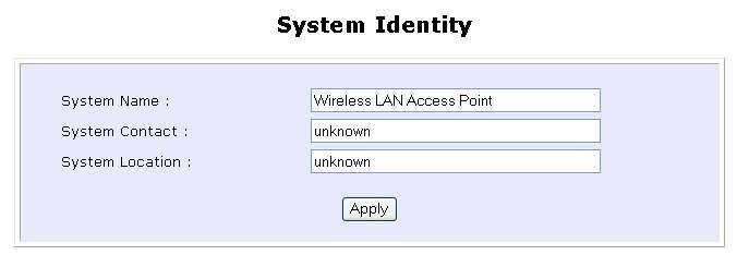 Set System Identity You can set the System Identity of the access point to be uniquely identifiable. Step 1: Select System Identity from the SYSTEM TOOLS menu. Step 2: Enter a unique System Name.