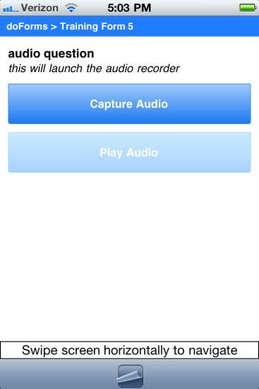 Audio Questions Audio questions allow you to capture an audio recording. Tap Capture Audio to start the camera application on your IPhone device.