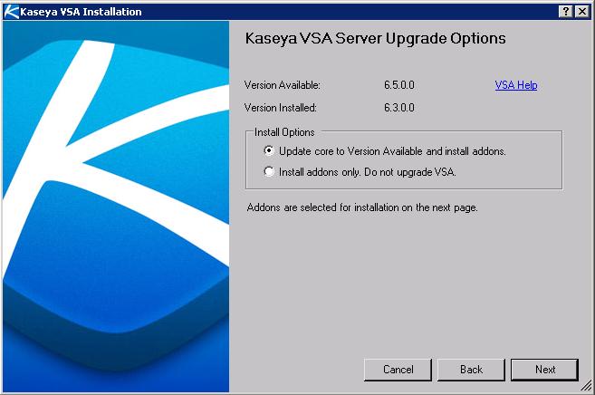 Installation Step by Step 9. Select Server Update Options This page displays for updates only. There are two options: Option 1 - Upgrade an existing Kaseya Server and install add-ons.
