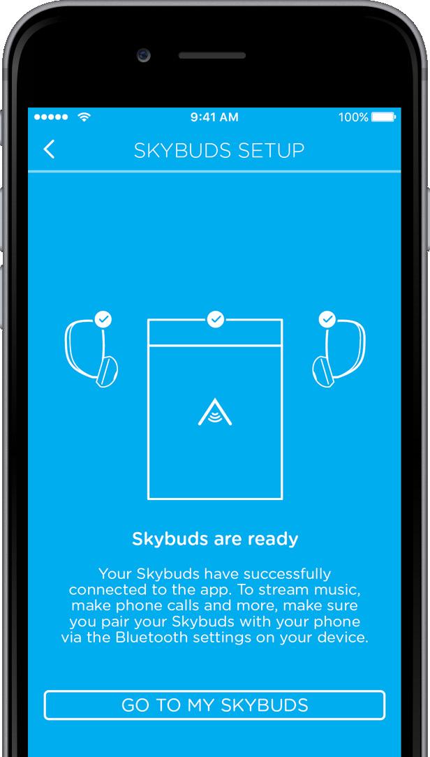 CONNECTING THE SKYBUDS APP To your Skybuds and Skydock The Skybuds app lets you take further control of your Skybuds with even more features.