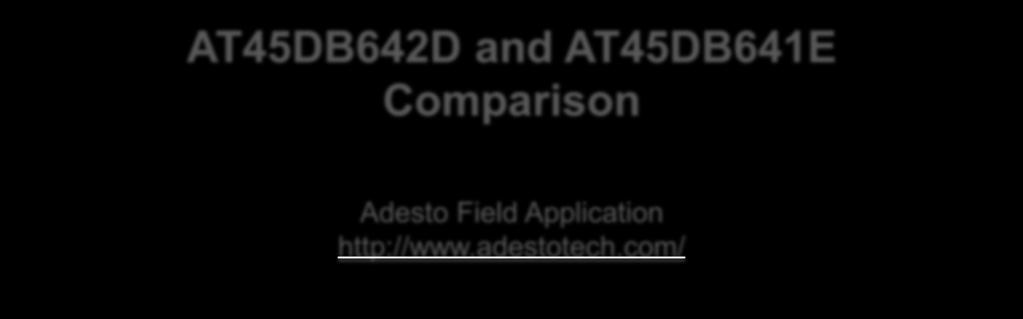 AT45DB642D and AT45DB641E Comparison Adesto