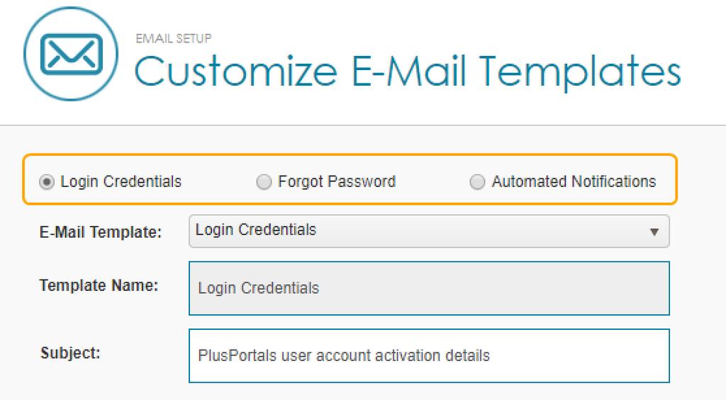 10.2 Customize PlusPortals E-Mail Templates PlusPortals has three templates you can customize: Login Credentials, Forgot Password, and Automated Notifications.