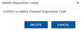 4.2.2 Delete or Edit Call Disposition Codes for all Enterprise Call Centers To Delete a Call Disposition Code: 1. Place a check in the box immediately preceding the code(s) you want to delete. 2.