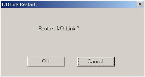 B-63484EN/02 9.DIAGNOSIS 9.9 ACTIVATING THE I/O LINK 9.9.1 Procedure 1 Select the [Tool] - [I/O Link Restart]. The [I/O Link Restart] screen appears. Fig. 9.9.1 2 To activate the I/O Link, click the <OK> button.