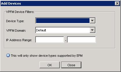 Adding a device 63 The Add Device dialog window is displayed. 4 Select Add Device from VPFM Inventory.