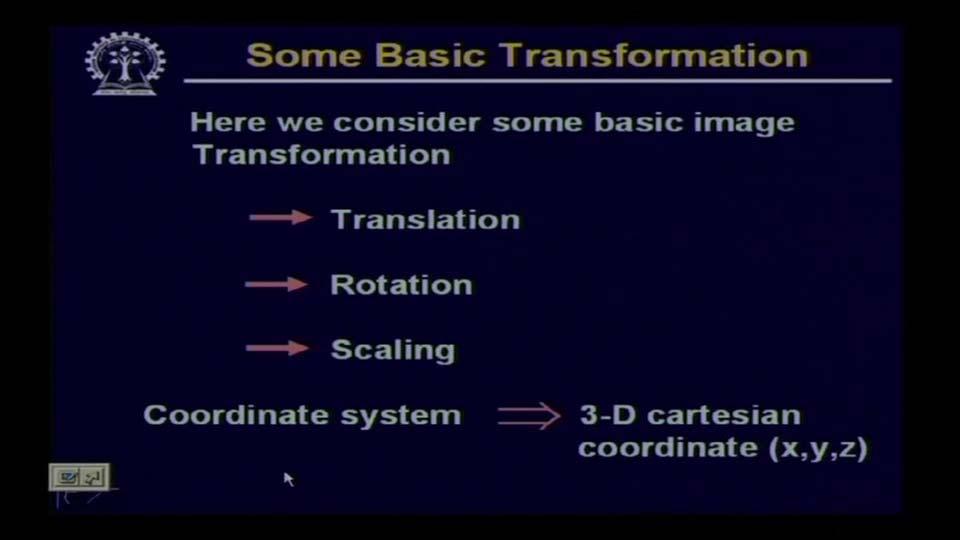 consider is translation, rotation and scaling and the coordinate