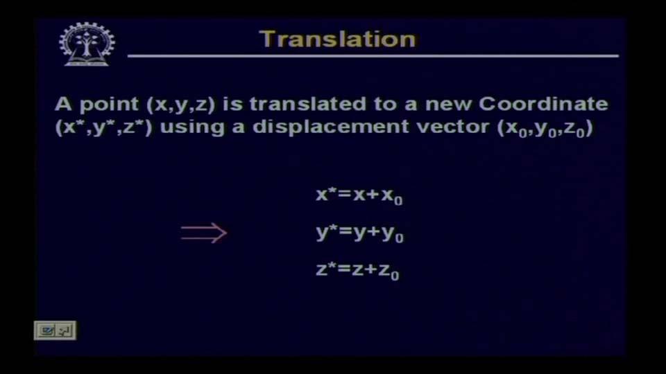 (Refer Slide Time 15:45) So first, let us see as you have seen in case of two-dimension, that if a point (X, Y, Z) is, is translated to a new coordinate say (X*, Y*, Z*) using a displacement (XO, YO,