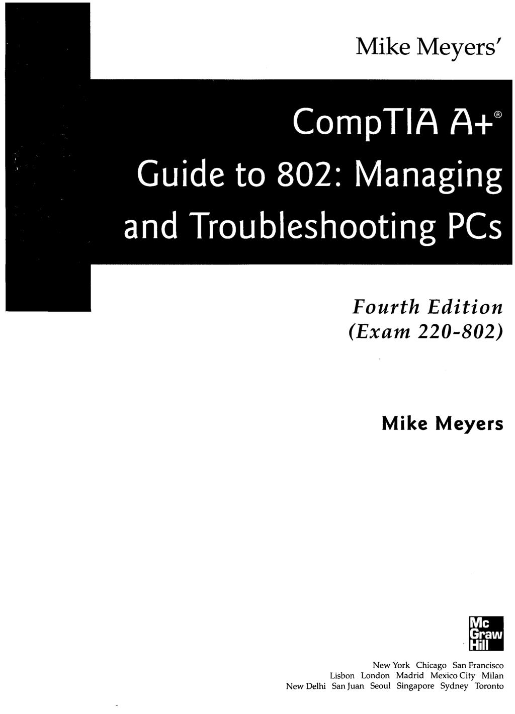 Mike Meyers' CompTIA A+s Guide to 802: Managing and Troubleshooting PCs Fourth Edition (Exam 220-802) Mike Meyers