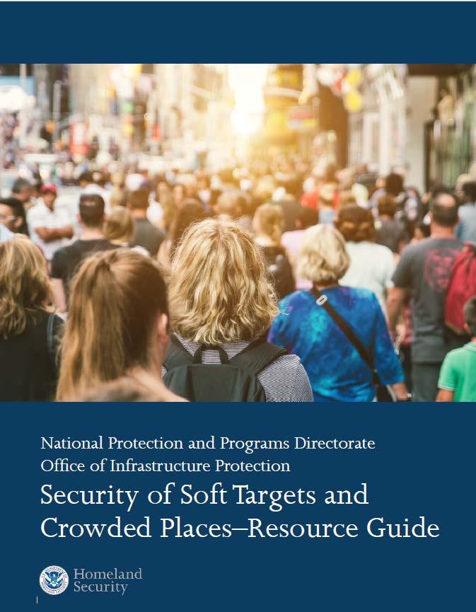 Security of Soft Targets and Crowded Places Resource Guide Purpose Provide an overview of the Security of Soft Targets and Crowded