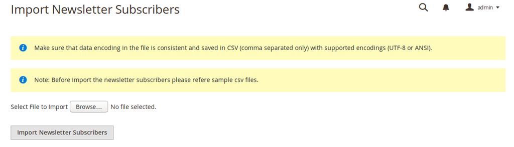 How to Import Newsletter Subscribers? You must have to follow below steps: Step-1 Prepare your CSV as per our documentation. For more detail see (How to create CSV? Or refer sample csv).