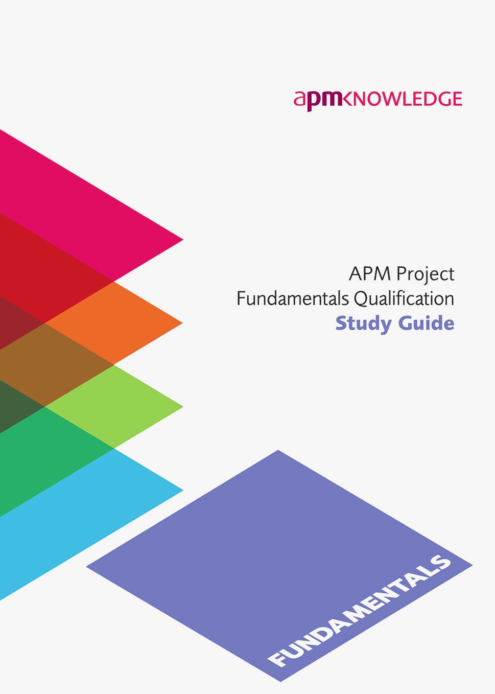 Study guides available APM Project Fundamentals Qualification A clearly defined set of learning objectives at the start of each section.
