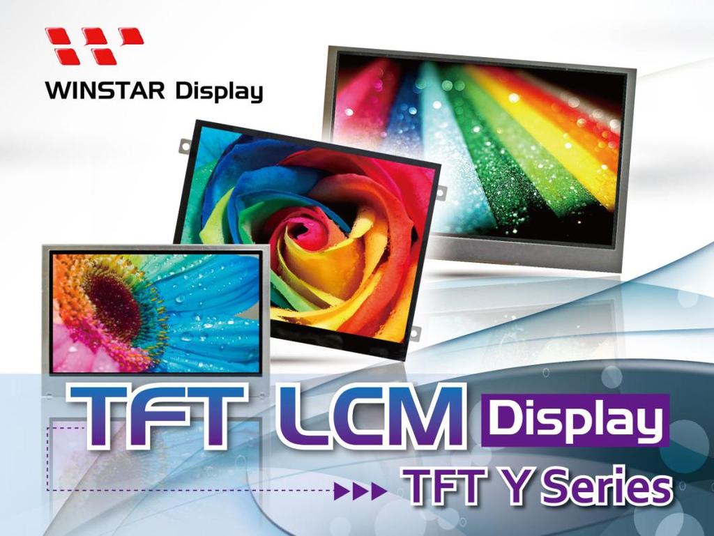 Issue 89- Page 1 April 2016 Welcome to read Winstar Newsletter issue no.89. In this issue, we will introduce Winstar Y Series Family TFT LCD modules.