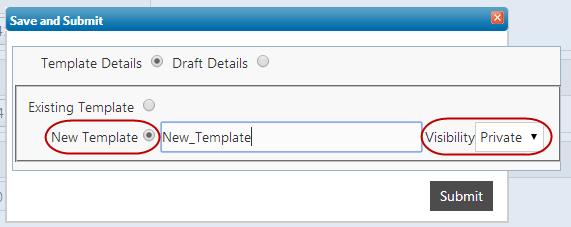 Additional Options (Save as Drafts\Template, Save and Submit, View Limits) Save and Submit Field Template Details Draft Details New Template Visibility [Optional, Radio Button] Click the Template