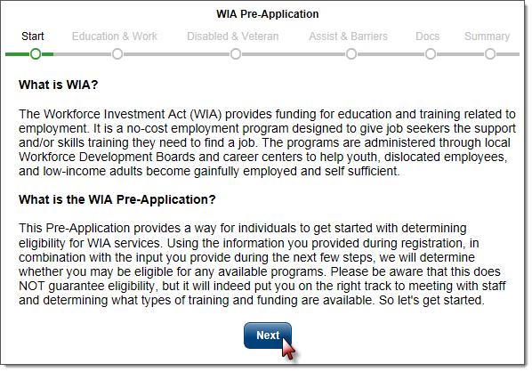 The Individual s WIOA Pre-Application Screens Job seekers can use the WIOA pre-application wizard to guide them through screens to determine if they are qualified for services under the Workforce