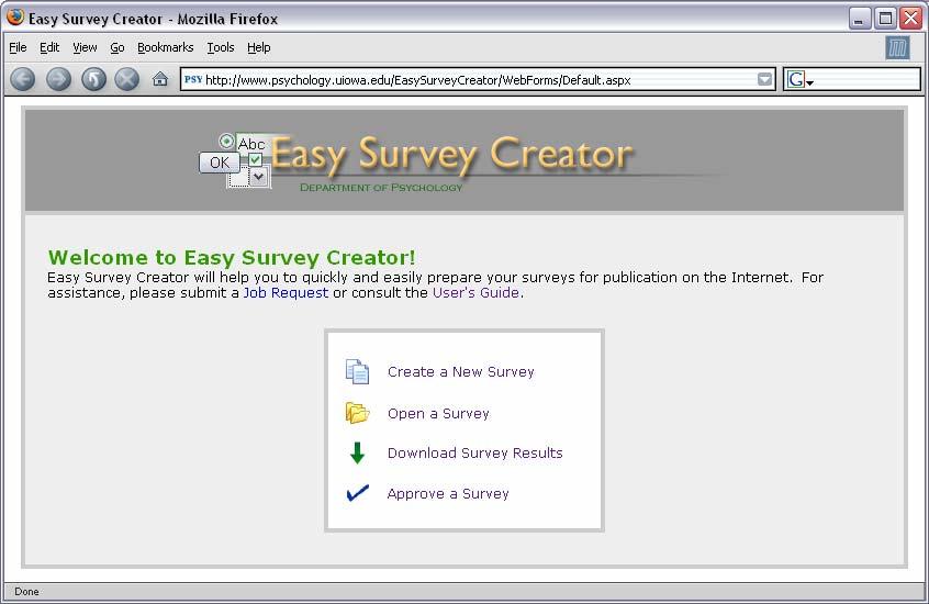 Easy Survey Creator: User s Guide The Easy Survey Creator software is designed to enable faculty, staff, and students at the University of Iowa Psychology Department to quickly and easily create