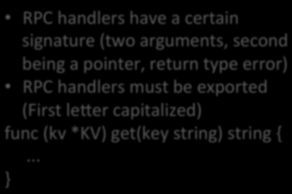 Example: KV service (Server- side) import net/rpc type PutArgs struct { Key string Value string type PutReply struct { Err Err type KV struct { mu sync.