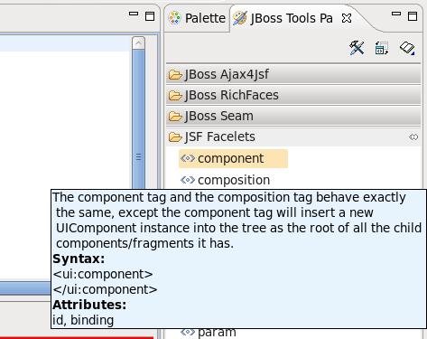 Chapter 2. JavaServer Faces S... 2.1.2. Facelets components The JBoss Tools Palette comes with the Facelets components ready to use.