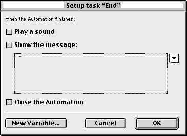 OPENLAB End Task Every automation should have an End task. The End task allows you to mark the end of an automation by displaying a message or by playing a sound. The sound is the default system beep.