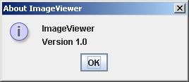 A message dialog private void showabout() JOptionPane.showMessageDialog(frame, "ImageViewer\n" + VERSION, "About ImageViewer", JOptionPane.