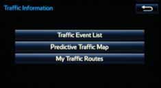 TRAFFIC* MY TRAFFIC ROUTES My Traffic Routes lets you store favorite and previously traveled routes to check traffic conditions. To see traffic routes, touch.