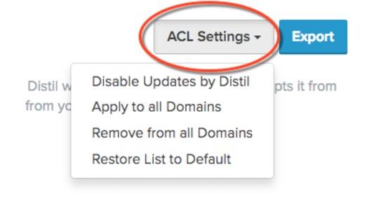 Universal Access Control Lists Overview Distil Published ACLs Click an ACL record to manage and update it, including: ACL Settings - Use this dropdown to manage the ACL.