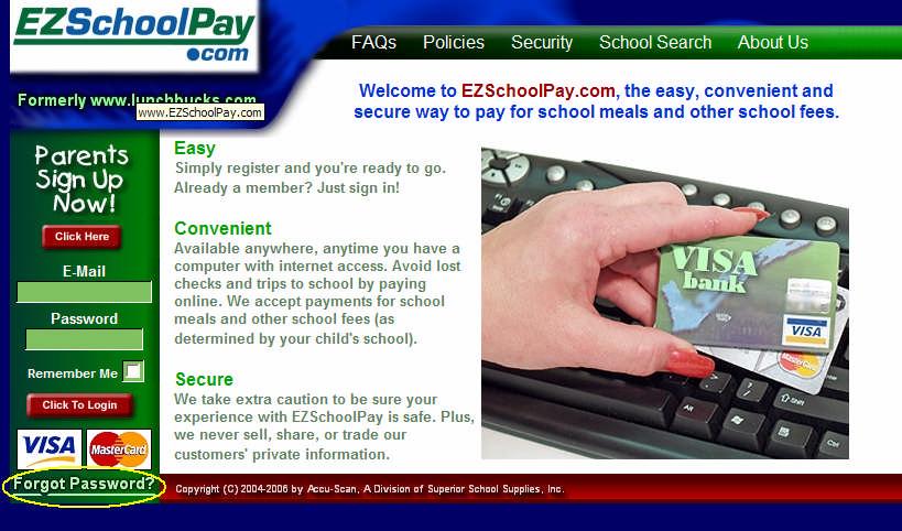 Forgot your password? You can reset your password and EZSchoolPay.com will E-mail you a new password. To reset your password: 1. Go to www.ezschoolpay.com 2.