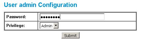 To change the password and the privilege of any user just click on the user name. A page will open that has only two fields - Password and Privilege (Fig 2.3.2). Figure 2.3.2. User Configuration page.