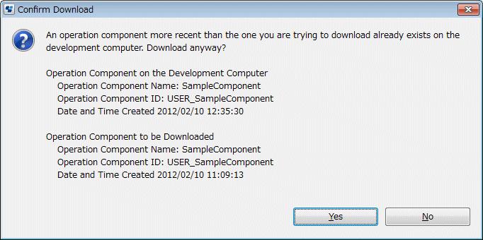 Additionally, if the date and time when the downloaded operation component was created is before that of the operation component on the development computer, the following message will be displayed.