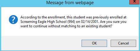making a more accurate match. If a previous enrollment was noted but the Student Not Found button is selected, the following additional message will display.