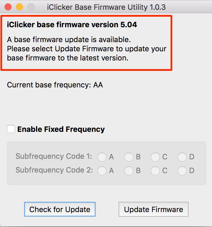 Check Base Firmware Version To check the firmware version of your base: 1. Connect the base to your computer. 2. Launch the iclicker Base Utility application. 3.