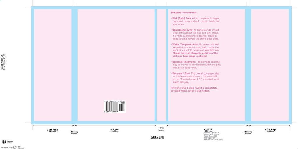 COVER SETUP : DUST JACKET COVER SETUP : DUST JACKET 22 Pink (Safe) Area All text, important images, logos and the barcode should all remain inside the pink area. This area lies 0.