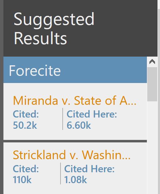 10 F O R E C I T E When you perform a Search on Fastcase, Forecite goes the extra mile and identifies important cases that can easily be missed by ordinary keyword searches.
