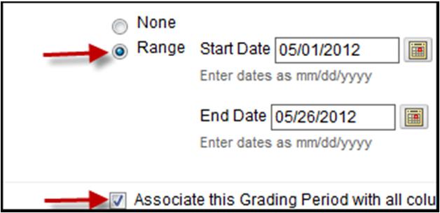 Click Create Grading Period Give a name, click Range radio button and change Start Date and End Date.