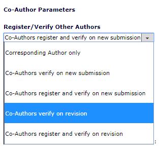 Verify Authors: Co-Authors register and verify on new submission Policy Manager> Submission Policies> Edit Article Types> [Edit] Desired article type> Co-Author Parameters Co-Authors verify on