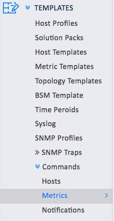 Chapter 8: Plug-ins, Templates and Metric Profiles 115 CREATING HOST /METRIC CHECK COMMANDS Admin Menu Templates Commands Host / Metric Add To