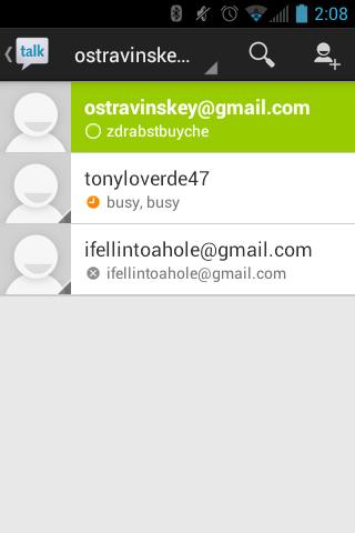 Touch Home > > Talk to open Google Talk. Add New Friends You can add only people who have a Google Account. 1. On the friends list screen, touch. 2.