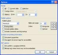 Printing Click on the Microsoft Office Button and choose Print Print Preview. In the Page Setup group, click on the Print What: button and choose the desired option. o Slides Prints 1 slide per page.