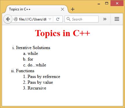 Example: Ordered List <html> <head> <title> Topics in C++ </title> </head> <body> <h1 style="color:red" align="center">topics in C++</h1> <ol type="i"> <li> Iterative Solutions </li> <ol type="a">