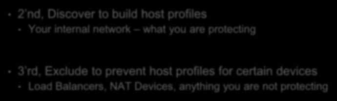 Define Your Network 2 nd, Discover to build host profiles Your internal network what you are protecting 1 st ensure this is enabled. In 6.