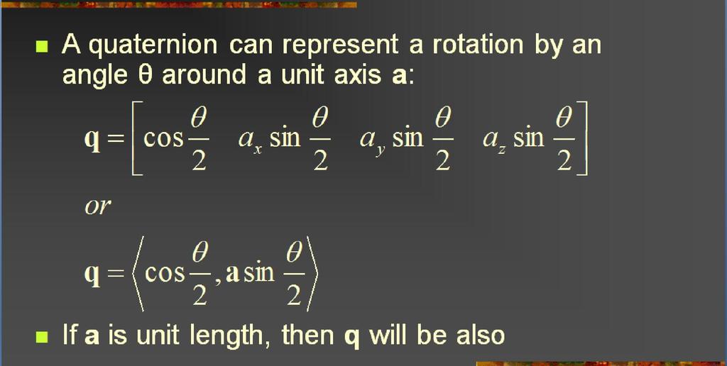 41 Quaternions [2]: Axis-Angle to Quaternion Adapted from slides 2004 2005 S.