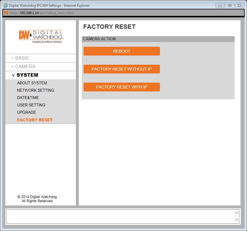 WEBVIEWER* Setup > System > Factory Reset View the MEGApix 1080p camera s basic information.