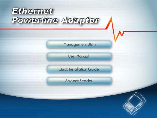 Chapter 4 Installing Management Utility Please verify that no other Ethernet Powerline Adaptor or any Encryption Management Utilities are installed before installing the provided software.