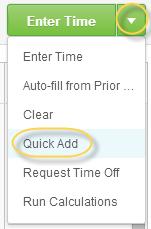 Option 2: Quick Add Time Entry 1. While in calendar view, use the arrow drop down next to the Enter Time button to select Quick Add. 2. Use the prompt icon to select the Time Type and the Position you would like to enter.