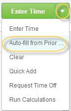 Option 3: Auto-fill from Prior Week Time Entry 1. While in calendar view, use the arrow drop down next to the Enter Time button to select Auto-fill from Prior Week. 2.