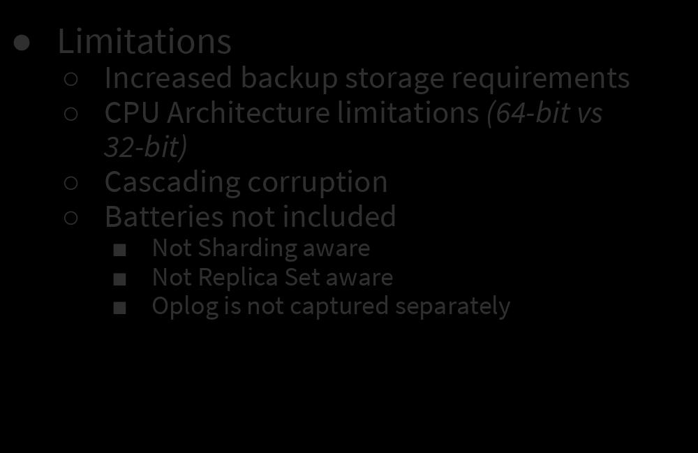 Binary Backups Limitations Increased backup storage requirements CPU Architecture limitations (64-bit vs 32-bit)