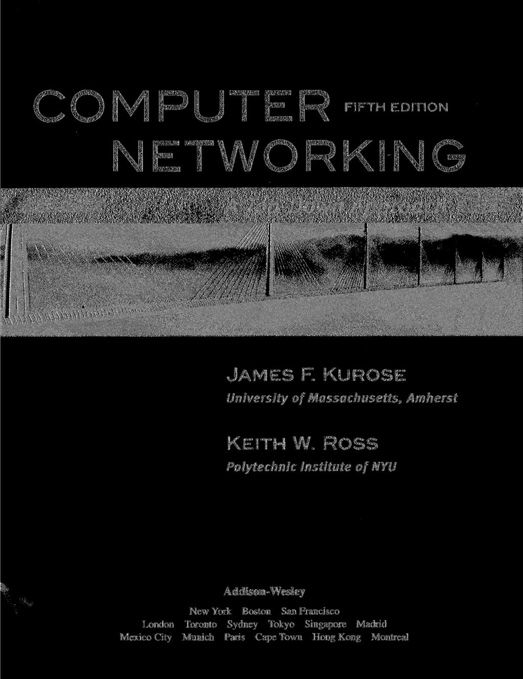 COMPUTER FIFTH EDITION NETWORKING JAMES F. KUROSE University of Massachusetts, Amherst KEITH W.